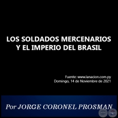 LOS SOLDADOS MERCENARIOS Y EL IMPERIO DEL BRASIL - Por JORGE CORONEL PROSMAN - Domingo, 14 de Noviembre de 2021